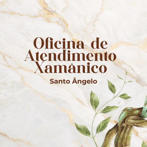 Oficina de Atendimento Xamânico - Santo Ângelo/RS