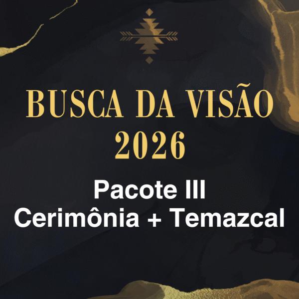 CAPA SITE PACOTE 3 BDV 2026 Pacote III: 1 Cerimônia & 1 Temazcal
